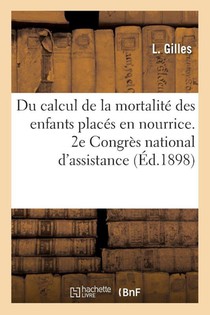 Du calcul de la mortalité des enfants placés en nourrice. 2e Congrès national d'assistance