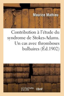 Contribution à l'étude du syndrome de Stokes-Adams. Un cas avec thromboses bulbaires