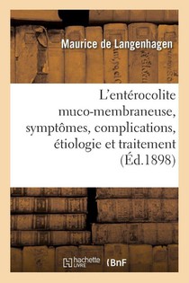 L'entérocolite muco-membraneuse, symptômes, complications, étiologie et traitement