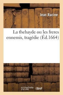 La thebayde ou les freres ennemis, tragédie