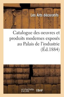 Les Arts Decoratifs: Catalogue des oeuvres et produits moder
