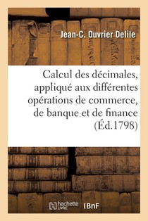 Calcul des décimales, appliqué aux différentes opérations de commerce, de banque et de finance