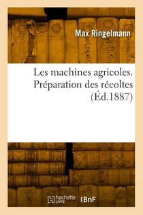 Ringelmann, M: Machines agricoles. Préparation des récoltes