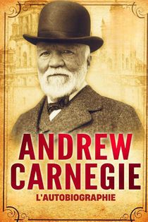 L'Autobiographie d'Andrew Carnegie (Traduit)