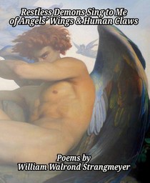Restless Demons Sing to Me of Angels' Wings and Human Claws