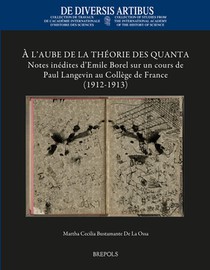 A l'Aube de la Theorie Des Quanta: Notes Inedites d'Emile Borel Sur Un Cours de Paul Langevin Au College de France (1912-1913)
