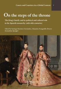 On the Steps of the Throne: The King's Family and Its Political and Cultural Role in the Spanish Monarchy (16th-18th Centuries)