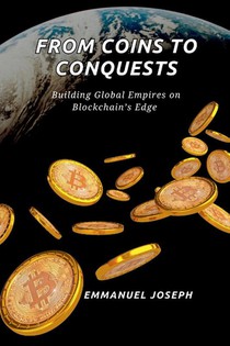 From Coins to Conquests, Building Global Empires on Blockchain's Edge