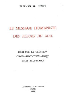 Le Message Humaniste Des Fleurs Du Mal: Essai Sur La Creation Onomastico-Thematique Chez Baudelaire