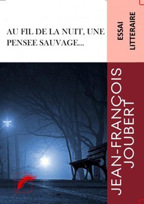 Au fil de la nuit, une pensée sauvage...