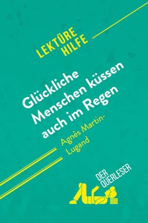 Gluckliche Menschen kussen auch im Regen von Agnes Martin-Lugand (Lekturehilfe)