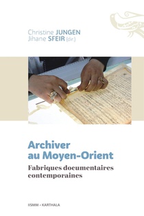 Archiver au Moyen-Orient. Fabriques documentaires contemporaines