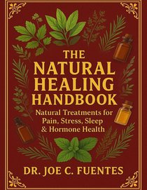 The Natural Healing Handbook: Natural Treatments for Pain, Stress, Sleep & Hormone Health