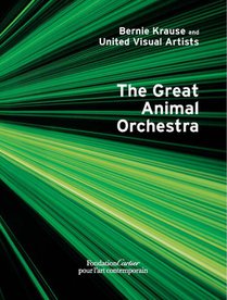 Bernie Krause and United Visual Artists, The Great Animal Orchestra voorzijde