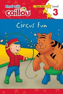 Caillou: Circus Fun - Read with Caillou, Level 3