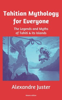 Tahitian Mythology for Everyone: The Legends and Myths of Tahiti & its Islands