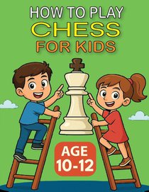 HOW TO PLAY CHESS FOR KIDS - AGE 10-12