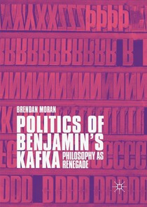 Politics of Benjamin’s Kafka: Philosophy as Renegade