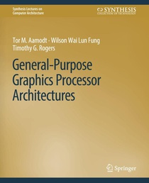General-Purpose Graphics Processor Architectures