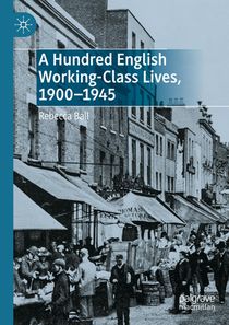 A Hundred English Working-Class Lives, 1900-1945