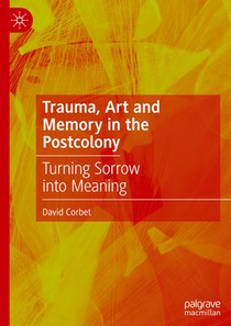 Trauma, Art and Memory in the Postcolony