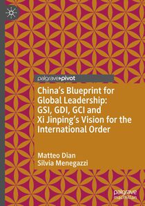 China's Blueprint for Global Leadership: GSI, GDI, GCI and Xi Jinping's Vision for the International Order