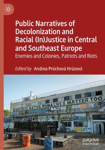Public Narratives of Decolonization and Racial (In)Justice in Central and Southeast Europe