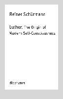 Luther. The Origin of Modern Self–Consciousness – Lectures, Vol. 12