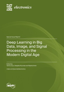 Deep Learning in Big Data, Image, and Signal Processing in the Modern Digital Age