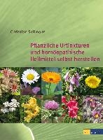 Pflanzliche Urtinkturen und homöopathische Heilmittel selbst herstellen