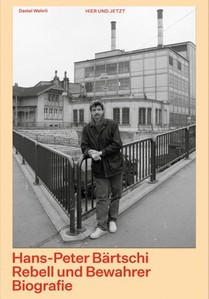 Hans-Peter Bärtschi. Rebell und Bewahrer