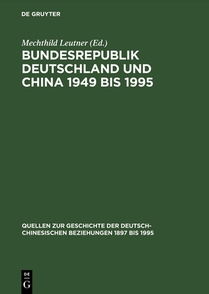 Bundesrepublik Deutschland Und China 1949 Bis 1995 Politik - Wirtschaft - Wissenschaft - Kultur