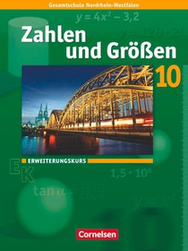 Zahlen und Größen 10. Schuljahr. Erweiterungskurs. Schülerbuch. Kernlehrpläne Gesamtschule Nordrhein-Westfalen