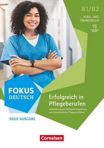 Fokus Deutsch B1/B2 - Neue Ausgabe - Fachsprache - Erfolgreich in Pflegeberufen - Kurs- und Übungsbuch inkl. E-Book