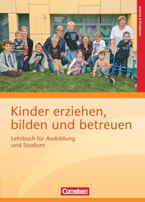 Kinder erziehen, bilden und betreuen: Lehrbuch für Ausbildung und Studium