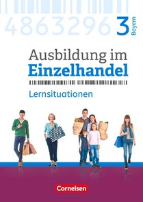 Ausbildung im Einzelhandel 3. Ausbildungsjahr - Bayern - Arbeitsbuch mit Lernsituationen