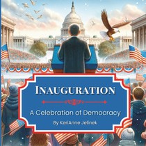 Inauguration: A Celebration of Democracy: Inauguration Book for Kids 4-10