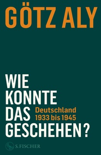 Wie konnte das geschehen? Deutschland 1933 bis 1945