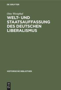 Welt- Und Staatsauffassung Des Deutschen Liberalismus