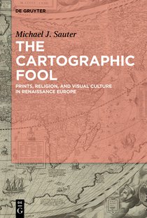 The Cartographic Fool: Prints, Religion, and Visual Culture in Renaissance Europe