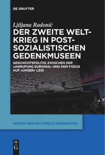 Der Zweite Weltkrieg in postsozialistischen Gedenkmuseen