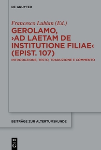 Gerolamo, >Ad Laetam de Institutione Filiae (Epist. 107): Introduzione, Testo, Traduzione E Commento
