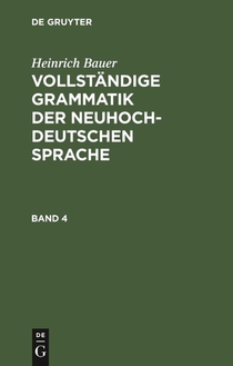 Heinrich Bauer: Vollstandige Grammatik Der Neuhochdeutschen Sprache. Band 4