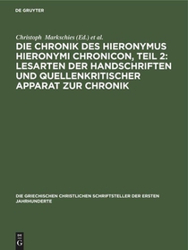 Die Chronik Des Hieronymus Hieronymi Chronicon, Teil 2: Lesarten Der Handschriften Und Quellenkritischer Apparat Zur Chronik