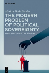 The Modern Problem of Political Sovereignty: Hegel's Post-Schmittian Solution