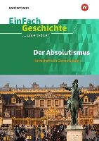 Der Absolutismus: Herrschaft von Gottes Gnaden. EinFach Geschichte ...unterrichten