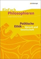 Politische Ethik - Mensch und Gesellschaft. EinFach Philosophieren
