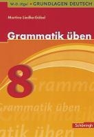 Grundlagen Deutsch. Grammatik üben. 8. Schuljahr