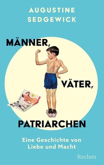 Männer, Väter, Patriarchen. Eine Geschichte von Liebe und Macht