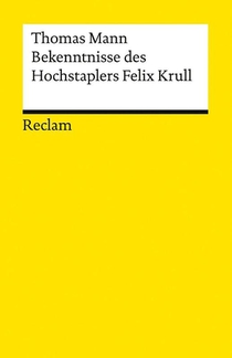 Bekenntnisse des Hochstaplers Felix Krull. Der Memoiren erster Teil
